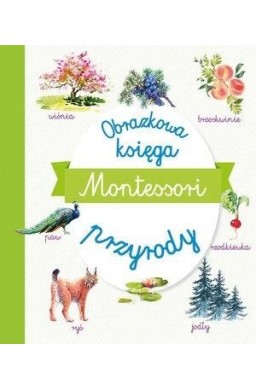 Montessori. Obrazkowa księga przyrody