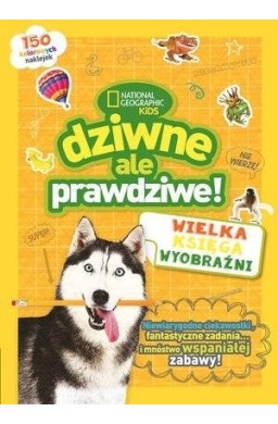 Dziwne, ale prawdziwe! Wielka księga wyobraźni