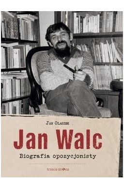 Jan Walc. Biografia opozycjonisty