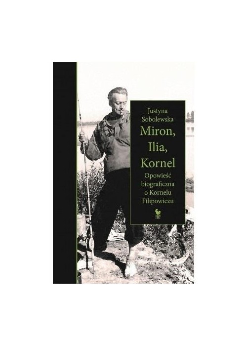 Miron, Ilia, Kornel. Opowieść biograficzna..