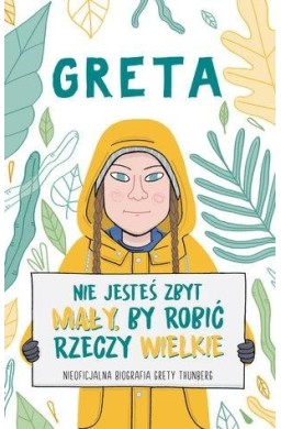 Greta. Nie jesteś zbyt mały, by robić rzeczy..