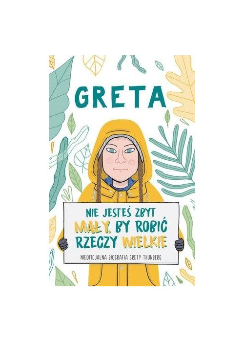 Greta. Nie jesteś zbyt mały, by robić rzeczy..