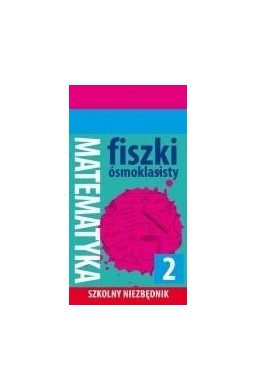 Fiszki ósmoklasisty. Szkolny niezbędnik Mat. 2