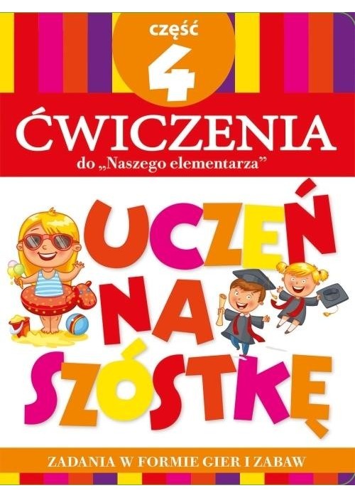 Uczeń na szóstkę. Ćw do Naszego elementarza cz.4