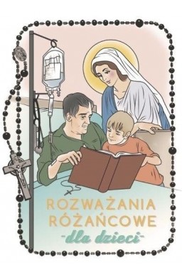 Rozważania różańcowe dla dzieci. Tajemnice radosne