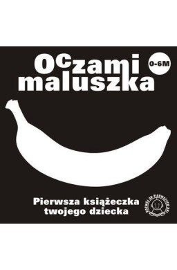 Oczami Maluszka Pierwsza Książeczka...banan