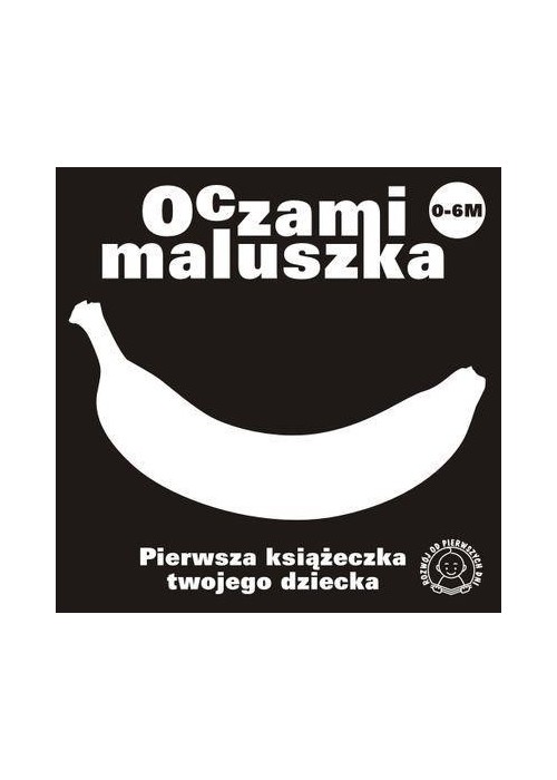 Oczami Maluszka Pierwsza Książeczka...banan