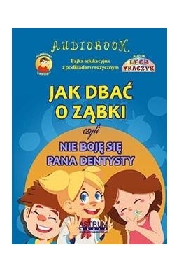Jak dbać o ząbki czyli nie boję się pana dentysty