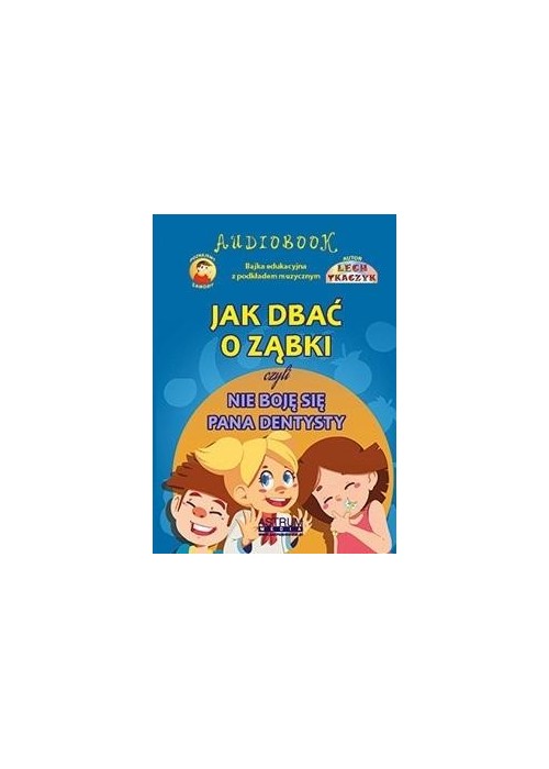 Jak dbać o ząbki czyli nie boję się pana dentysty