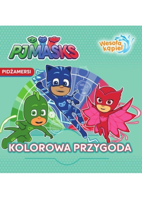 Pidżamersi. Wesoła kąpiel. Kolorowa przygoda Pidżamersi. Wesoła kąpiel. Kolorowa przygoda