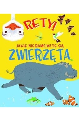 Rety! Jakie niesamowite są zwierzęta