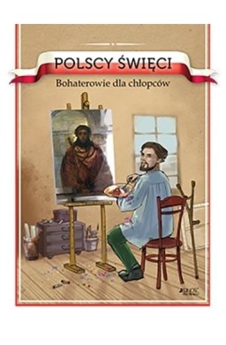 Polscy święci. Bohaterowie dla chłopców
