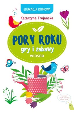 Edukacja domowa. Pory roku. Gry i zabawy. Wiosna