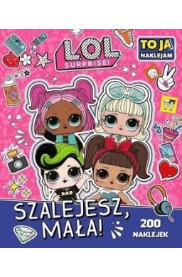 L.O.L. Surprise! To Ja Naklejam. Szalejesz Mała!