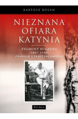 Nieznana ofiara Katynia. Zygmunt Bugajski