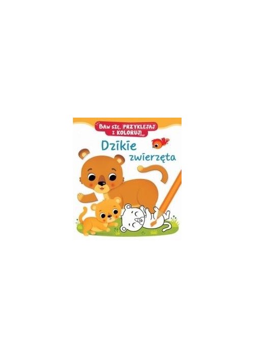 Dzikie zwierzęta. Baw się, przyklejaj i koloruj!