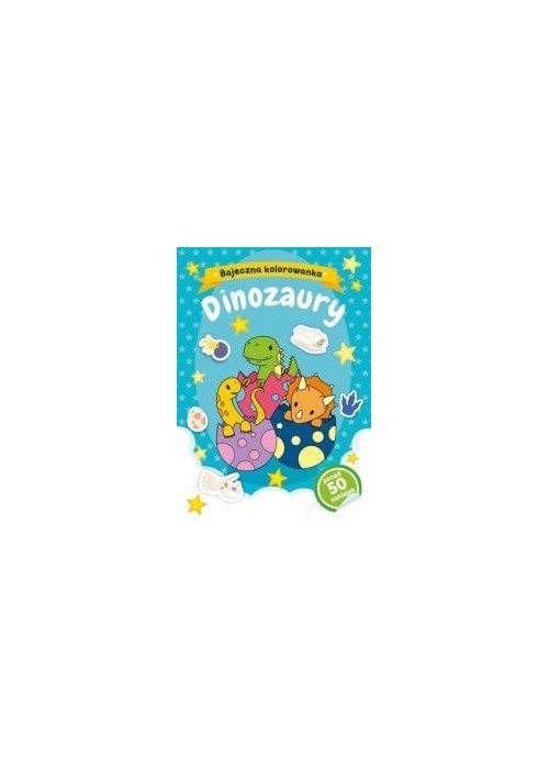 Dinozaury. Bajeczna kolorowanka
