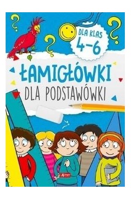 Łamigówki dla podstawówki. Klasy 4-6