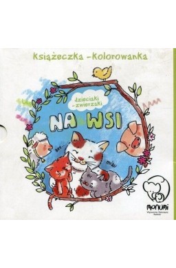 Książeczka-kolorowanka. Dzieciaki-zwierzaki na wsi