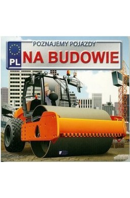 Poznajemy pojazdy. Na budowie FENIX