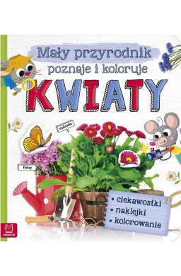 Mały przyrodnik poznaje i koloruje. Kwiaty