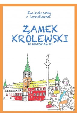 Zwiedzamy z kredkami. Zamek Królewski w Warszawie