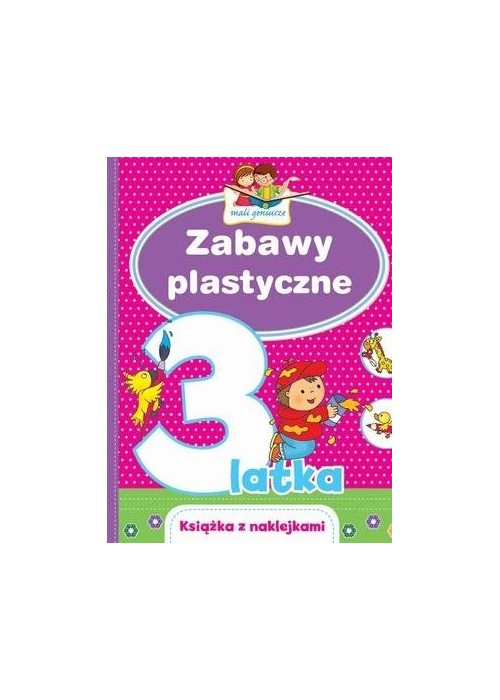 Mali geniusze. Zabawy plastyczne 3-latka