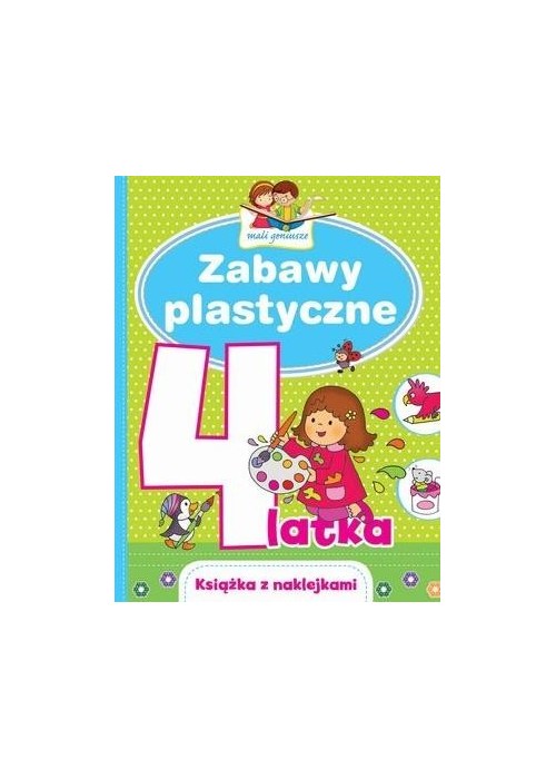 Mali geniusze. Zabawy plastyczne 4-latka