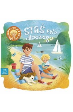 Staś pyta dlaczego. Emocje małego dziecka