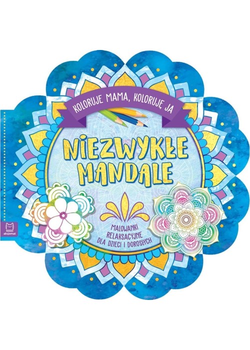 Niezwykłe mandale. Koloruje mama, koloruję ja