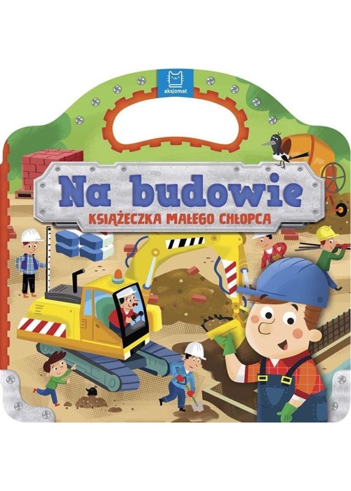 Na budowie. Książeczka małego chłopca