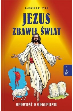 Jezus zbawił świat. Opowieść o odkupieniu