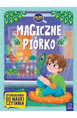 Magiczne piórko. Opowiadania do nauki czytania