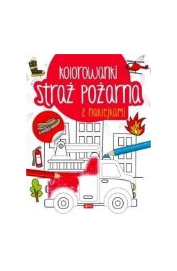 Straż pożarna. Kolorowanka z naklejkami