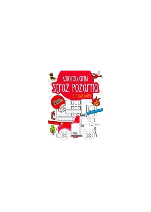Straż pożarna. Kolorowanka z naklejkami