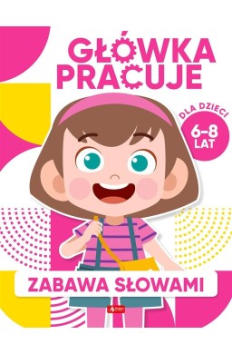 Główka pracuje. Zabawa słowami