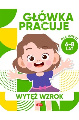 Główka pracuje. Wytęż wzrok