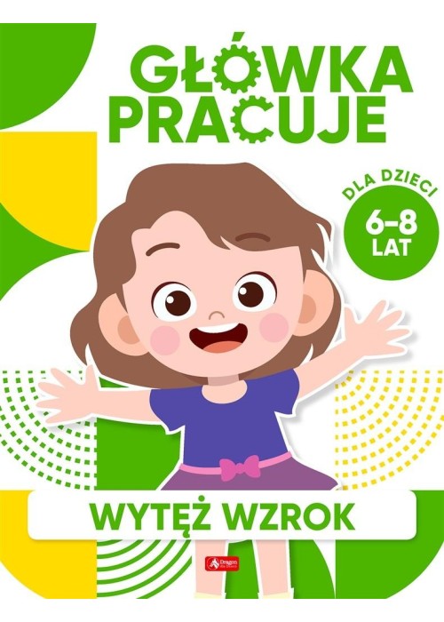 Główka pracuje. Wytęż wzrok