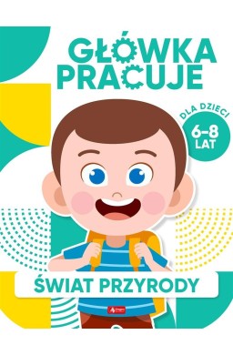 Główka pracuje. Świat przyrody