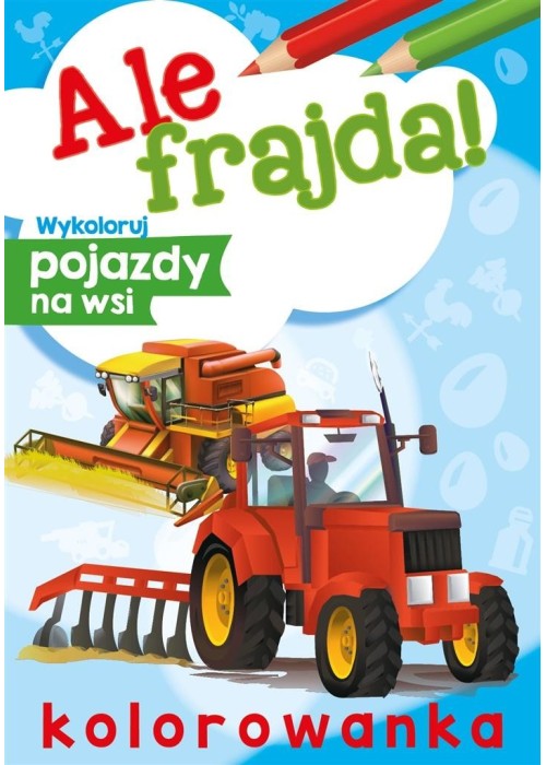 Ale frajda! Wykoloruj pojazdy na wsi