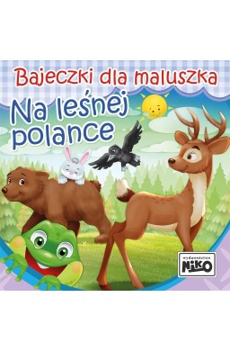 Bajeczki dla maluszka. Na leśnej polance