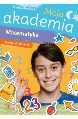 Moja akademia. Matematyka. Rachunki i zadania