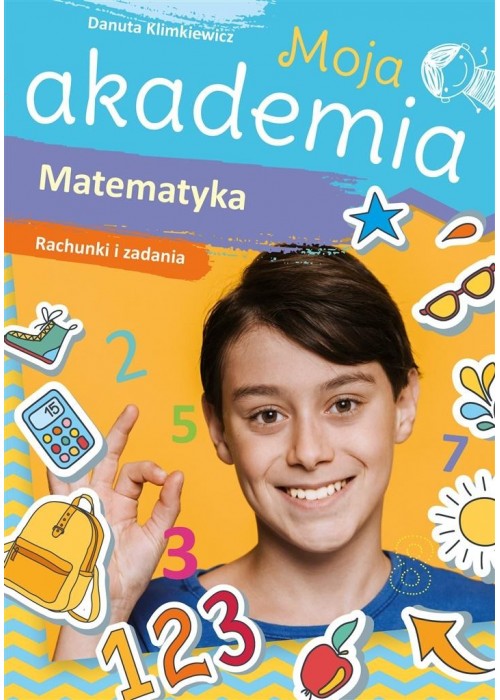 Moja akademia. Matematyka. Rachunki i zadania