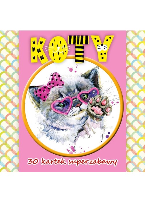 30 kartek superzabawy.Koty 30 kartek superzabawy.Koty