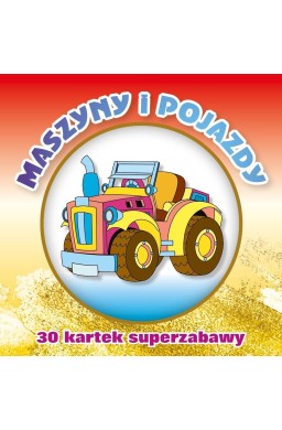30 kartek superzabawy. Maszyny i pojazdy