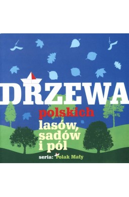 Drzewa polskich lasów, sadów i pól