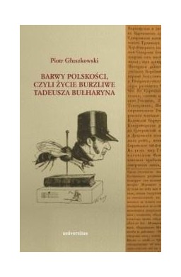 Barwy polskości czyli życie burzliwe T. Bułharyna