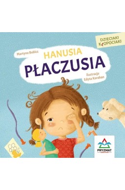 Dzieciaki kłopociaki. Hanusia płaczusia