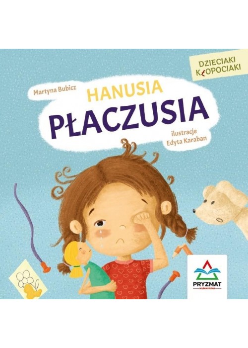 Dzieciaki kłopociaki. Hanusia płaczusia