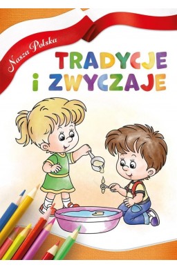 Nasza Polska. Tradycje i zwyczaje